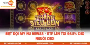Biệt Đội Mỹ Nữ NEW88 - RTP Lên Tới 98.5% Cho Người Chơi