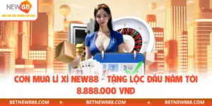 Cơn Mưa Lì Xì NEW88 - Tặng Lộc Đầu Năm Tới 8.888.000 VND